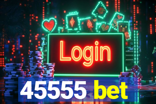 45555 bet